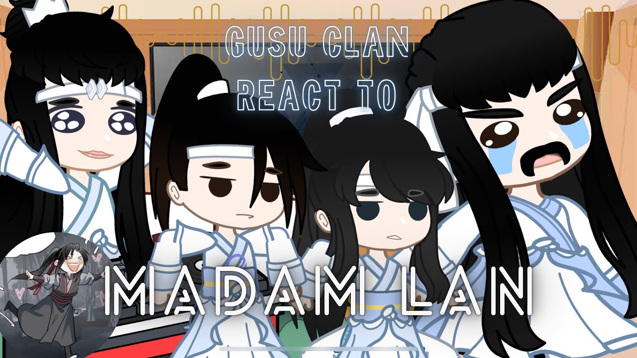 • Gusu clan react to Madam Lan • Wangxian • mdzs react • speed it x2 •