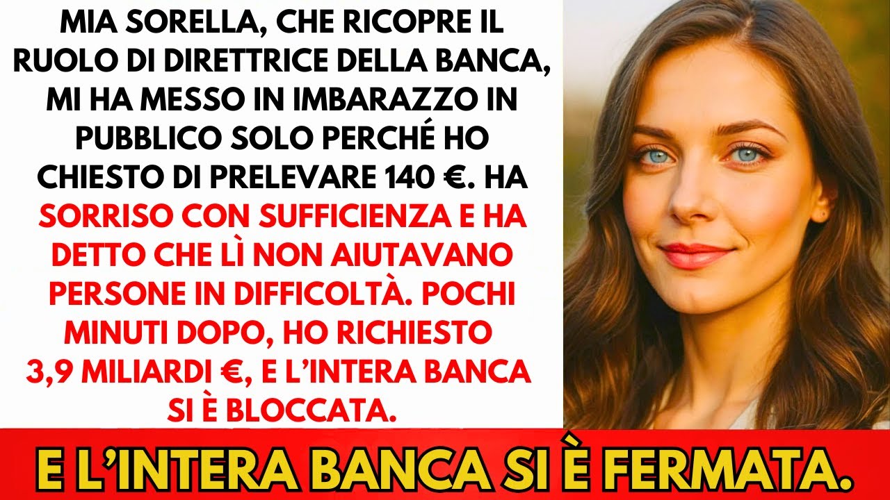Mia Sorella Mi Derise Per 140€—Ho Prelevato 39 Milioni€ E La Banca Si È Bloccata