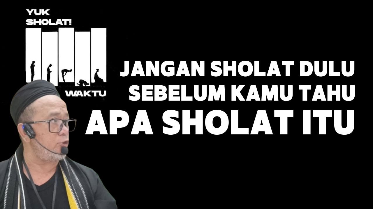 JANGAN SHOLAT DULU SEBELUM KAMU TAHU SHOLAT ITU APA | Abah Setu MDNH