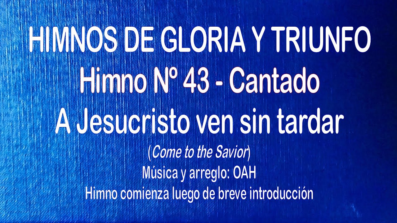 Himnos de Gloria Nº 43 - A Jesucristo ven sin tardar
