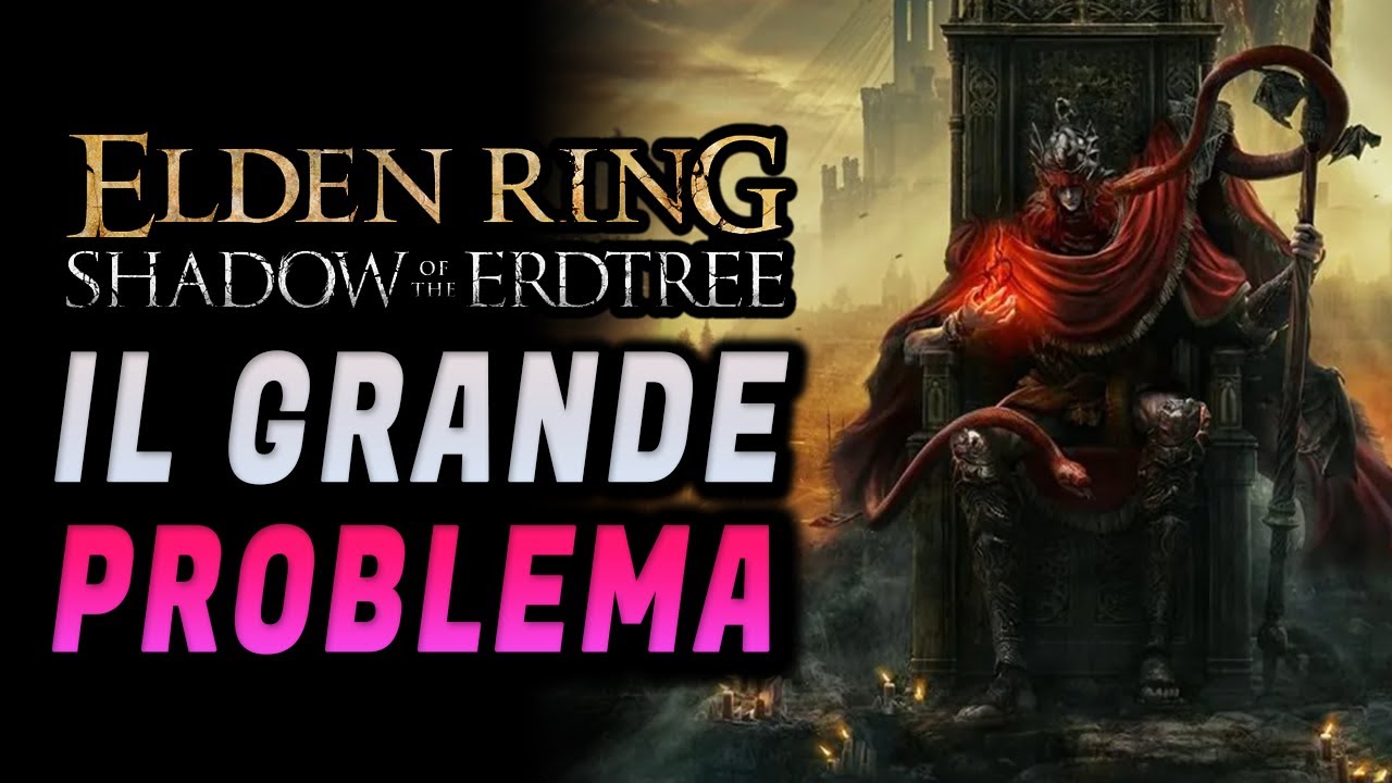 IL GRANDE PROBLEMA DI ELDEN RING SHADOW OF THE ERDTREE