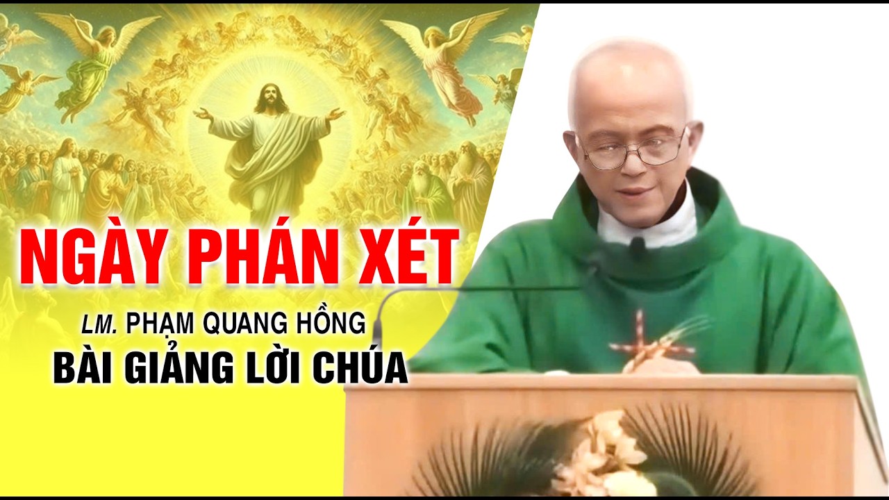 Ngày phán xét - Bài giảng rất ý nghĩa của LM. Phạm Quang Hồng