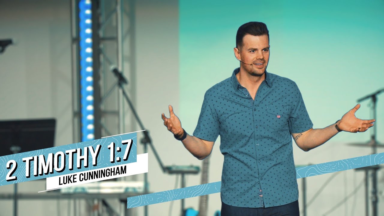 2 Timothy 1:7 | Pastor Luke Cunningham