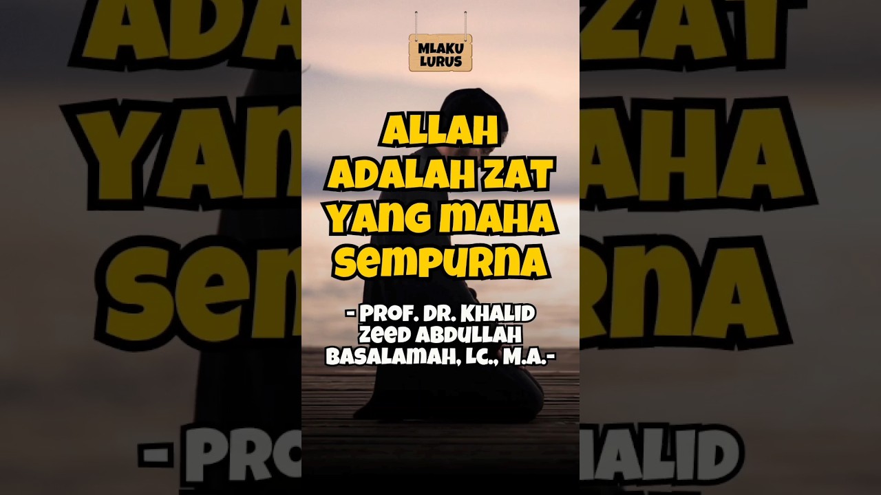 ALLAH ADALAH DZAT YG PALING SEMPURNA - UST. KHALID BASALAMAH