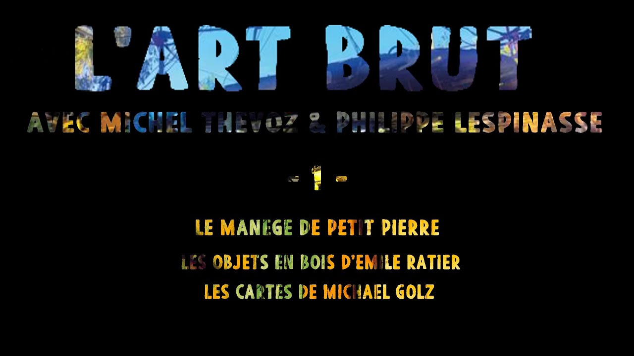 L'ART BRUT Le manège de Petit Pierre, les objets en bois d'Emile Ratier, les cartes de Michael Golz