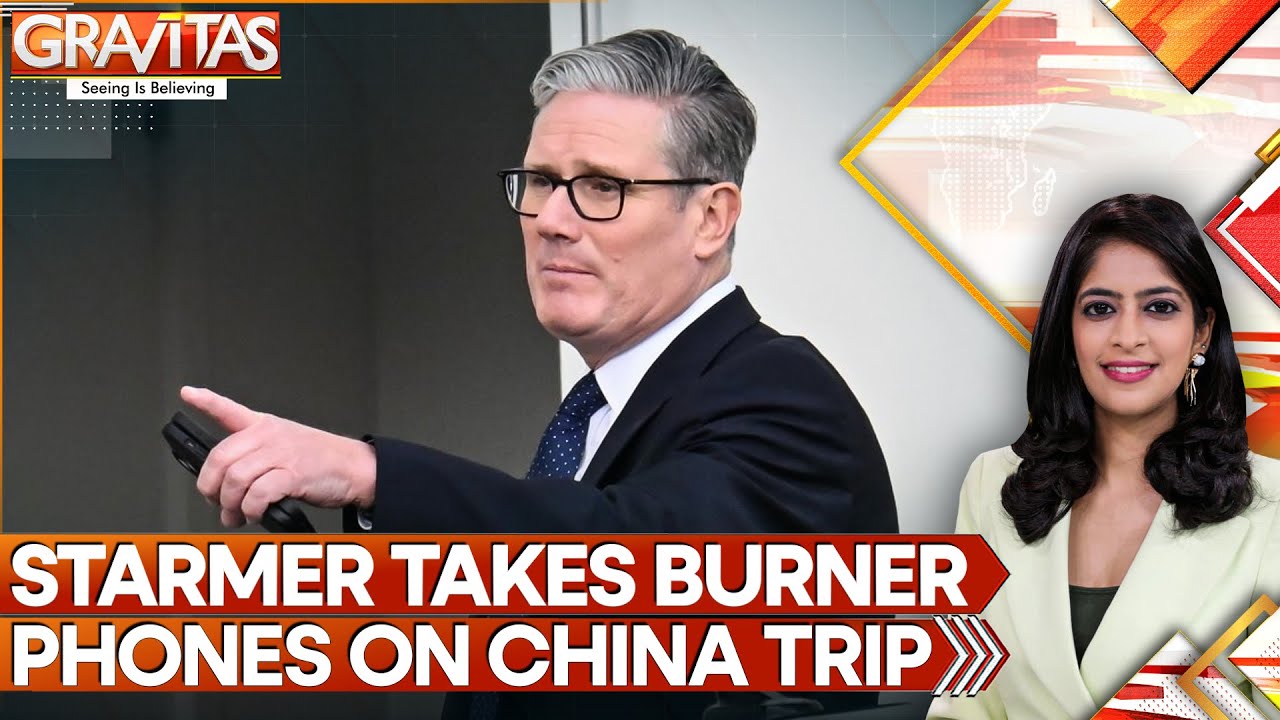 UK PM Starmer Takes Burner Phones, Laptops to Avoid Spying From China | GRAVITAS