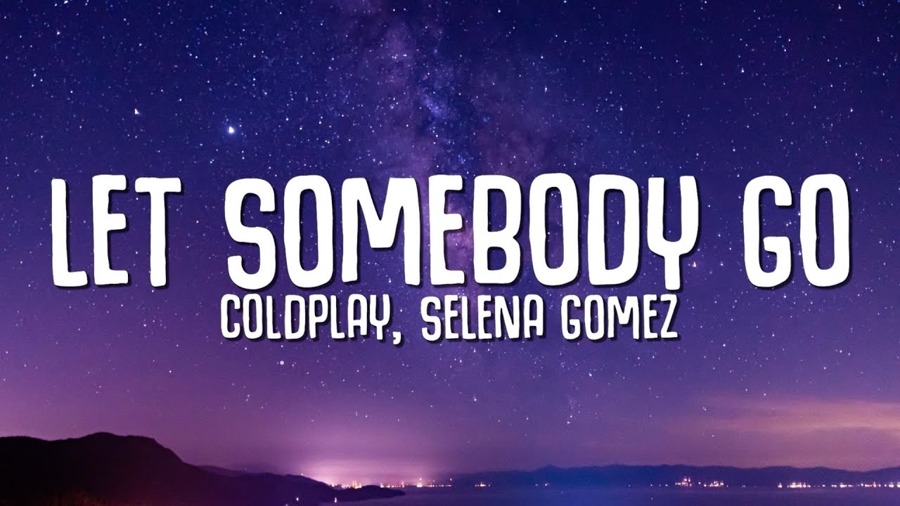 Coldplay, Selena Gomez - Let Somebody Go (Lyrics)