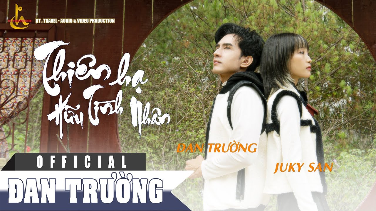 THI&Ecirc;N HẠ HỮU T&Igrave;NH NH&Acirc;N || ĐAN TRƯỜNG FT JUKY SAN ( OFFICAL MV )