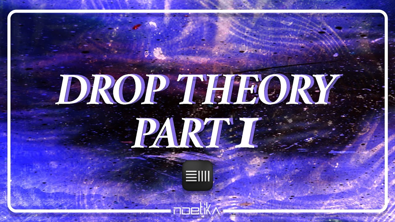 Drop Theory Pt. 1