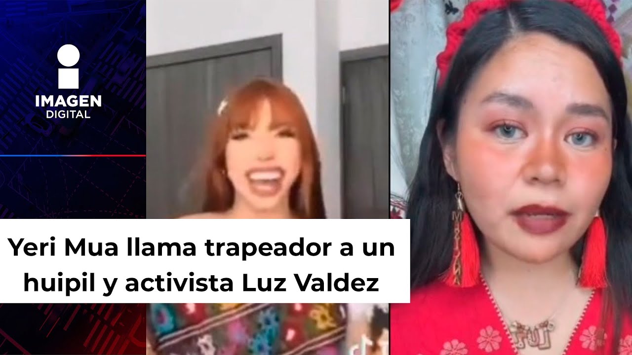 ¡Escándalo cultural! Yeri Mua compara huipil con trapeador y Luz Valdez no se queda callada