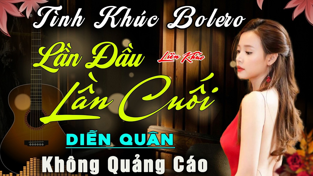 Lần Đầu Lần Cuối - Diễn Quân (Slow Rock) 🎵 Tổng Hợp Những Bản Tình Ca Bolero Mê Mẩn Người Nghe