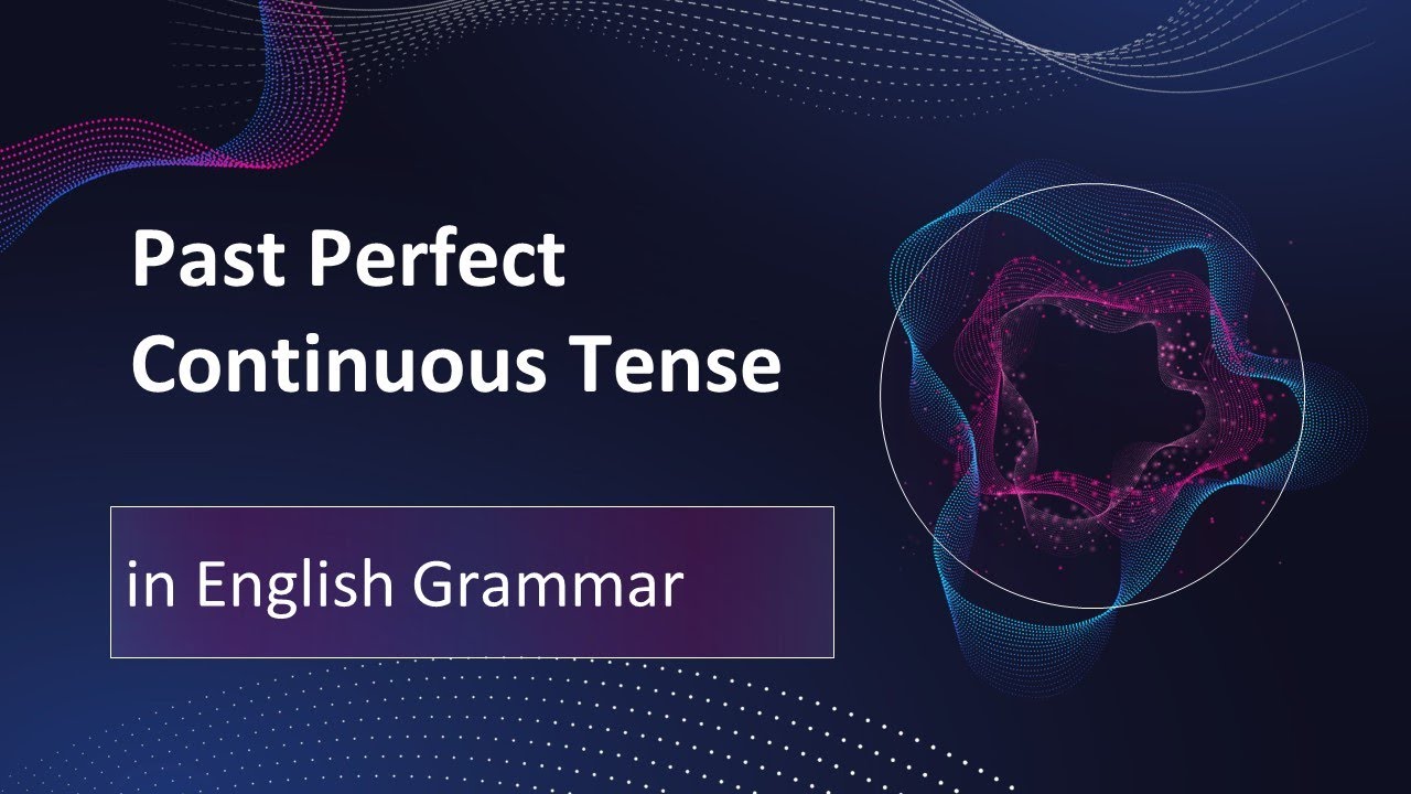 Past Perfect Continuous Tense in English Grammar