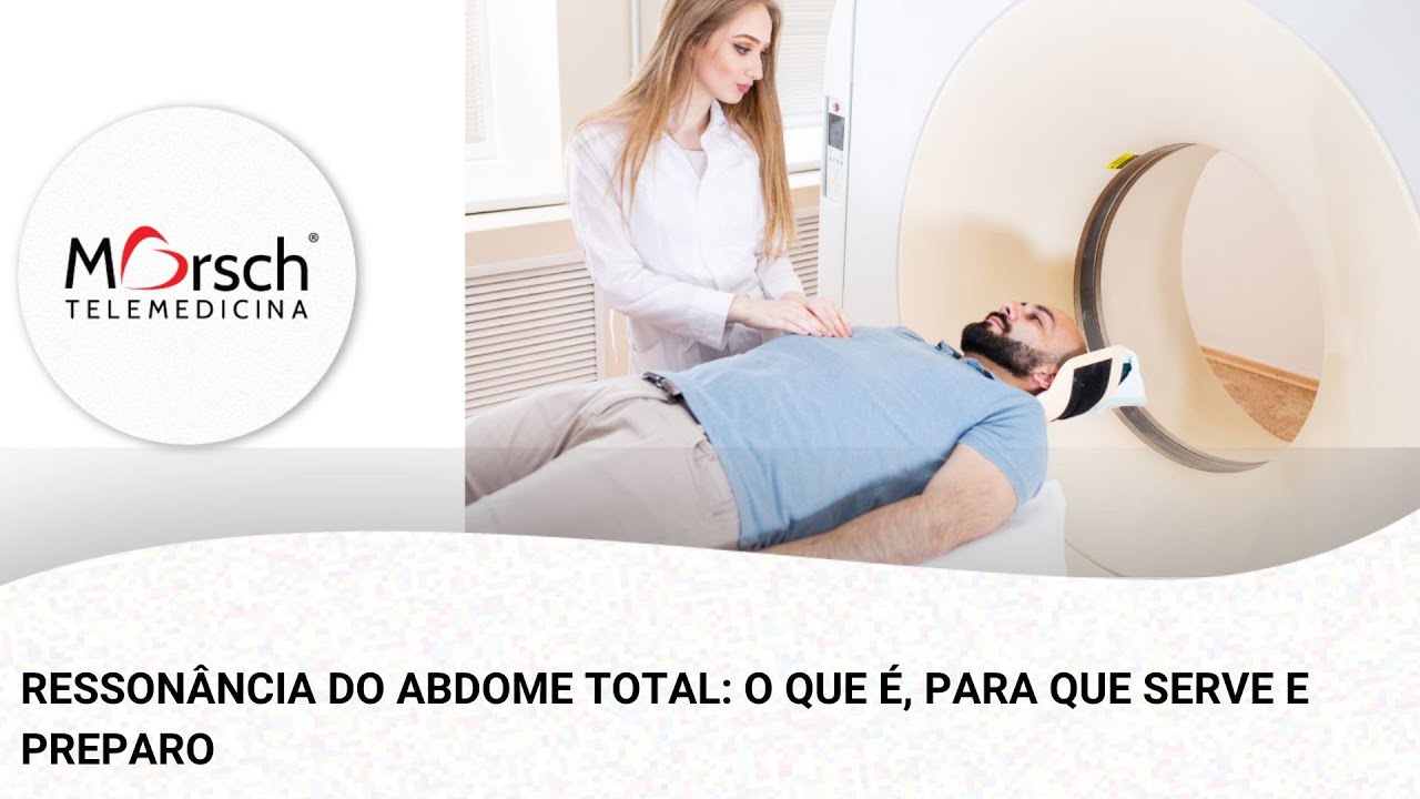 RESSONÂNCIA DO ABDOME TOTAL: O QUE É, PARA QUE SERVE E PREPARO