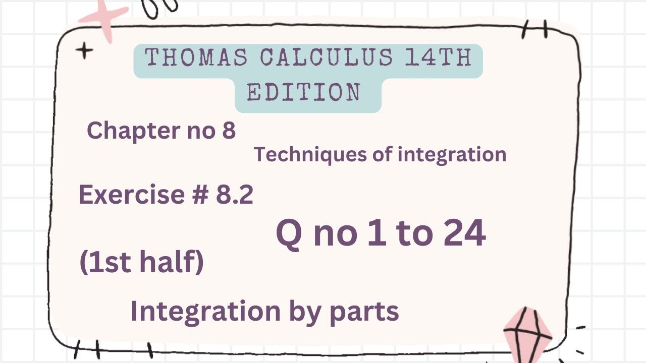 Integration by parts | Thomas calculus 14th edition Ch 8 | Exercise # 8.2 | Q no 1 to 24 | 1st half