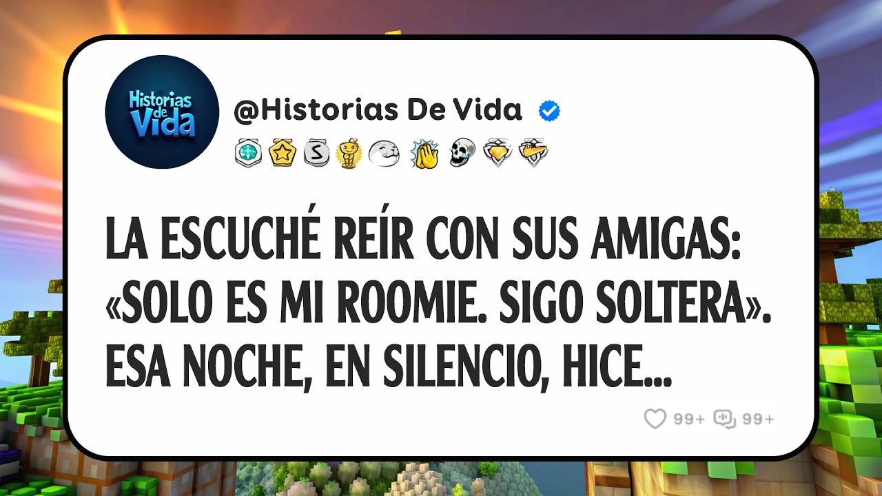 La Escuché Reír Con Sus Amigas: «solo Es Mi Roomie. Sigo Soltera». Esa Noche, En Silencio, Hice...