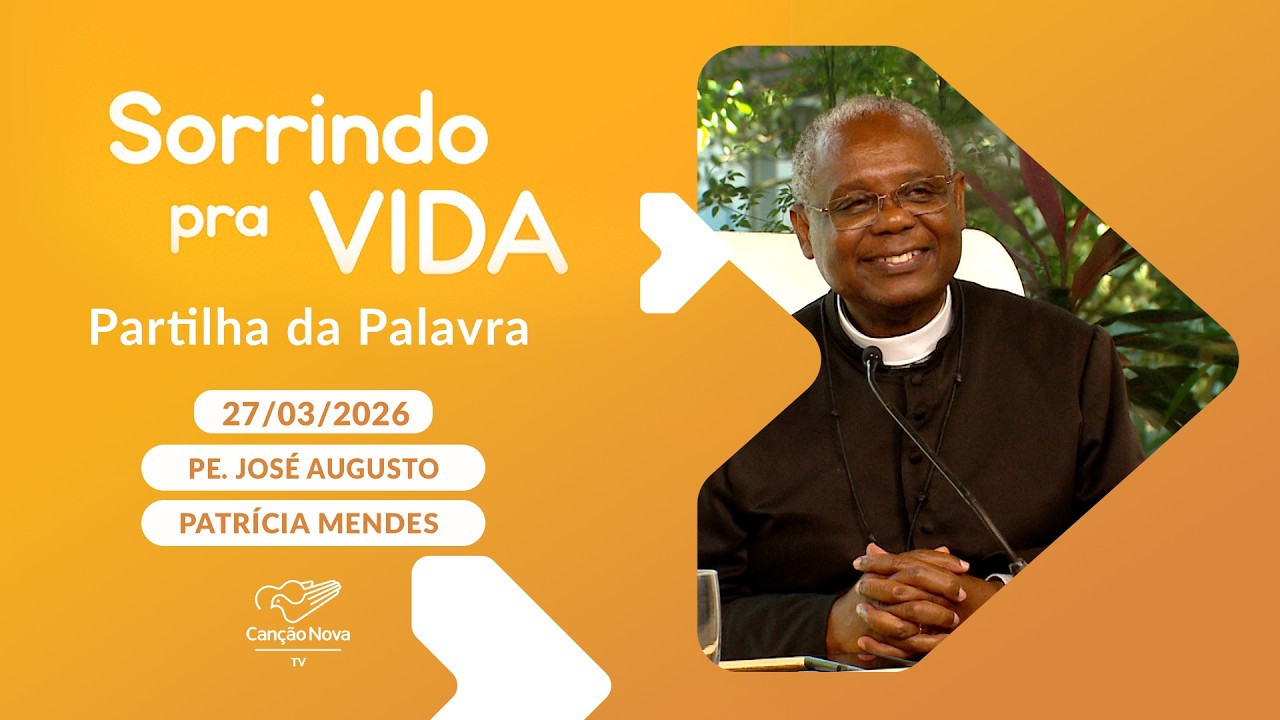 Sorrindo pra Vida - 27/03/2026 - Partilha da palavra com Padre Jos&eacute; Augusto - 27/03/2026