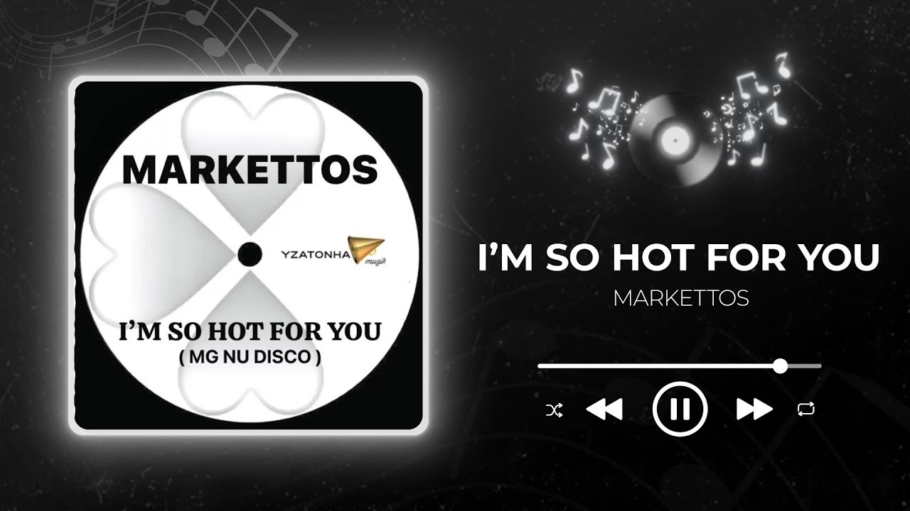 MARKETTOS - I'M SO HOT FOR YOU