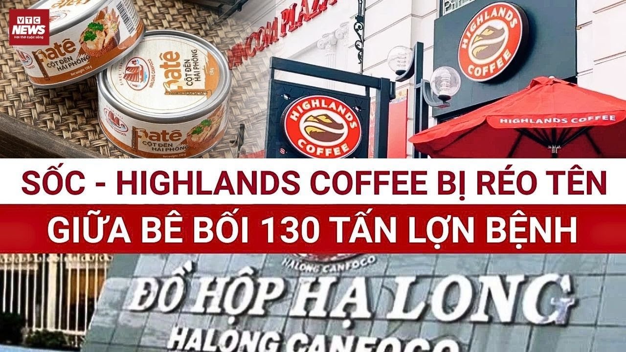 SỐC: Highlands coffee – Đối tác tiêu thụ lớn của đồ hộp Hạ Long bị réo tên | VTC News