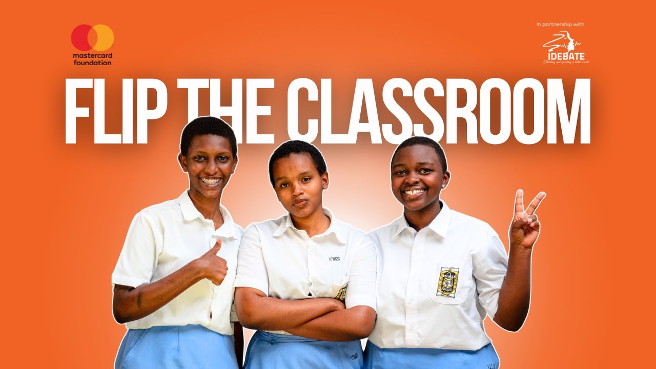 Flip The Classroom - iDebate Rwanda In Partnernship with Mastercard Foundation
