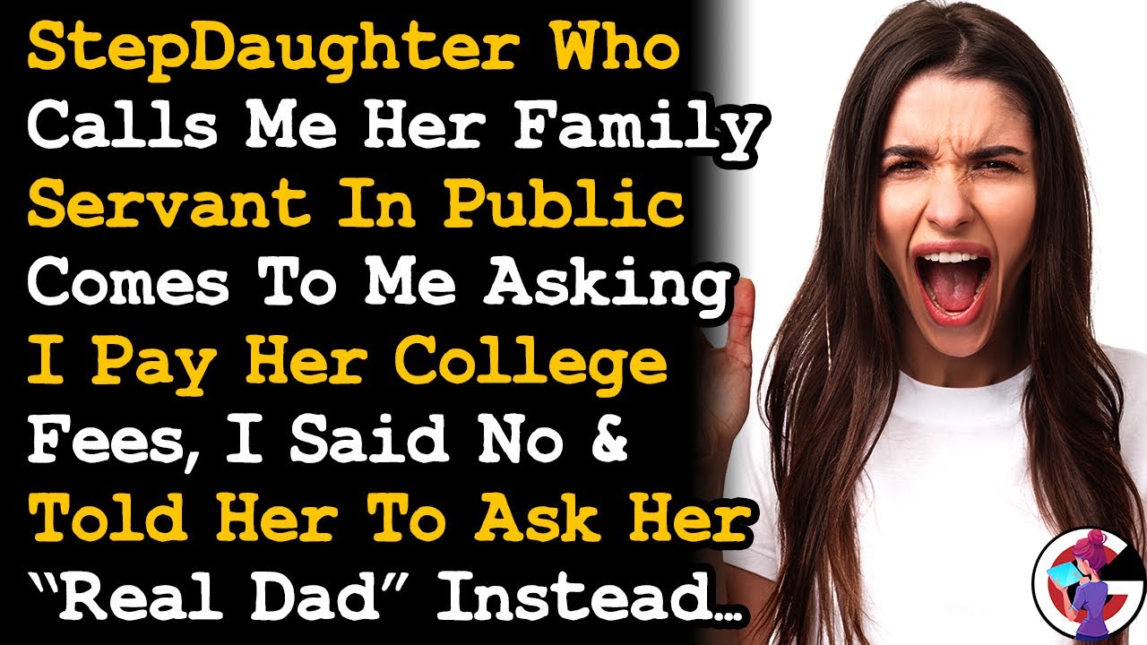 Step Daughter Calls Me Her Family Servant In Public Then Demands I Pay For Her College Fees... AITA