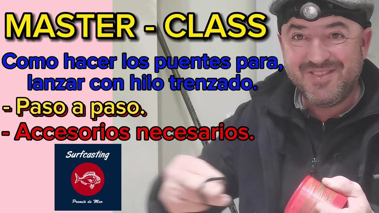 MASTER - CLASS....COMO HACER LOS PUENTES PARA LANZAR CON HILO TRENZADO, PASO A PASO Y ACCESORIOS..