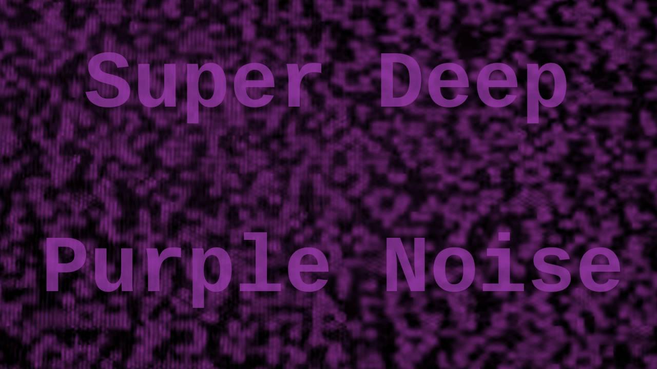 Super Deep Purple Noise for 6 Hours