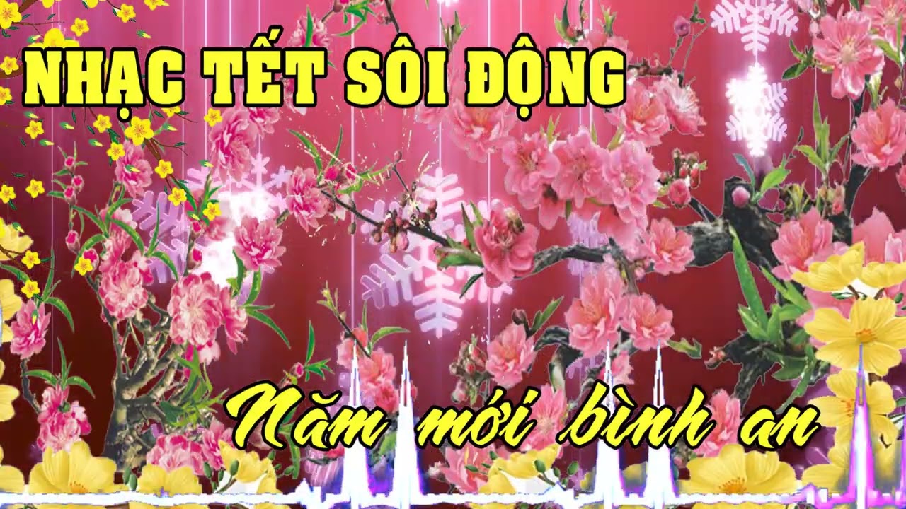 NHẠC TẾT SÔI ĐỘNG P1 | Năm Mới Bình An - Liên Khúc Nhạc DJ Chúc Mừng Năm Mới