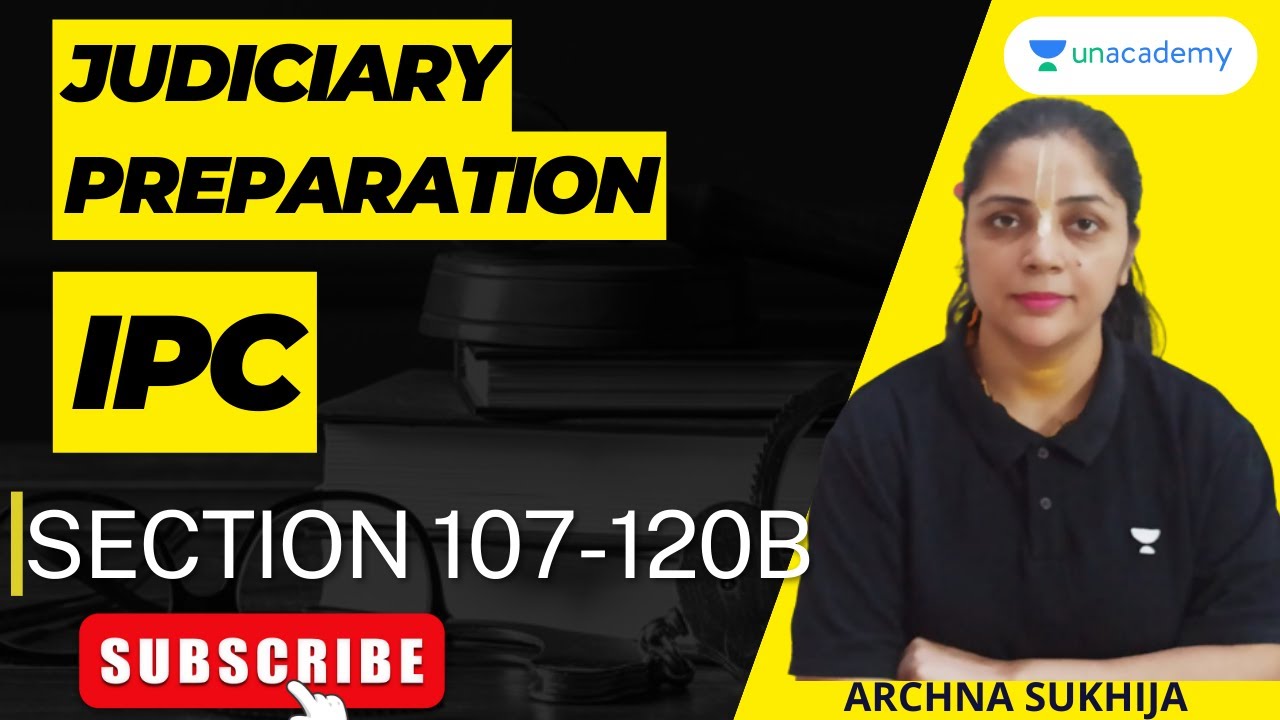 INDIAN PENAL CODE | SECTION 107-120B | ARCHNA SUKHIJA | LET'S CRACK JUDICIARY EXAMS