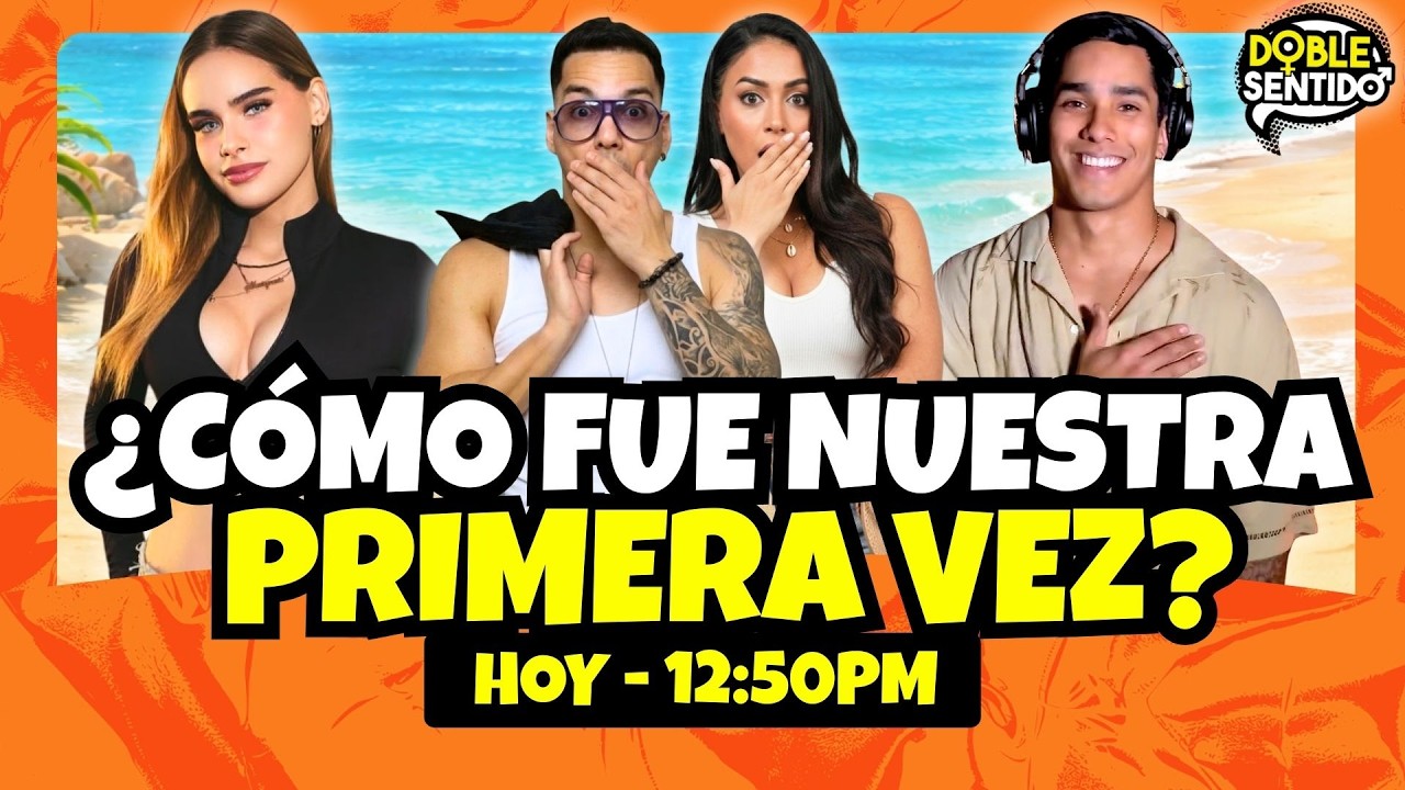 ¿CÓMO FUE NUESTRA PRIMERA VEZ? | DOBLE SENTIDO | EN VIVO