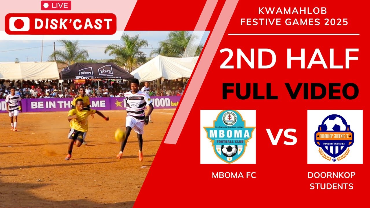 MBOMA FC🆚DOORNKOP STUDENTS FC | 2ND HALF | KWAMAHLOBO FESTIVE GAMES 2025 | KASI DISKI TO THE WORLD