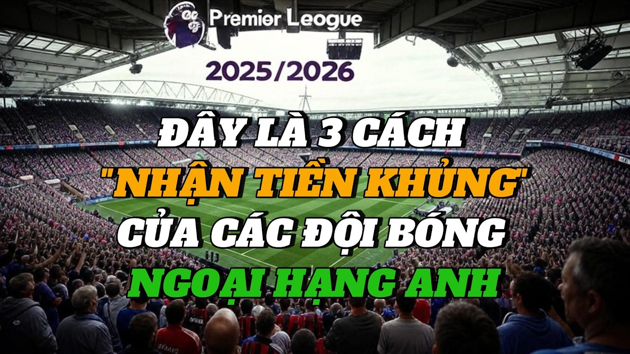 🔥Các CLB Ngoại Hạng Anh Nhận Tiền Khủng Từ Đâu?