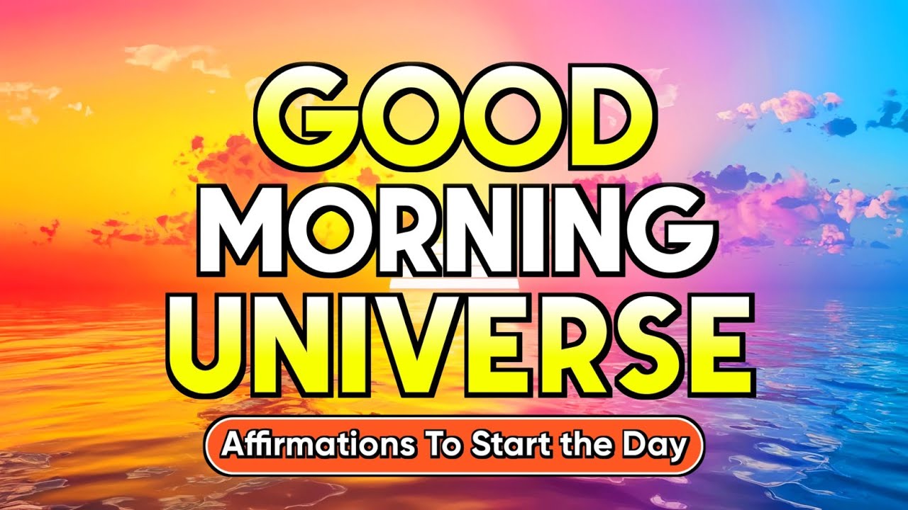 Good Morning Universe | Positive Affirmations To Start The Day | Positive Innertune Affirmations