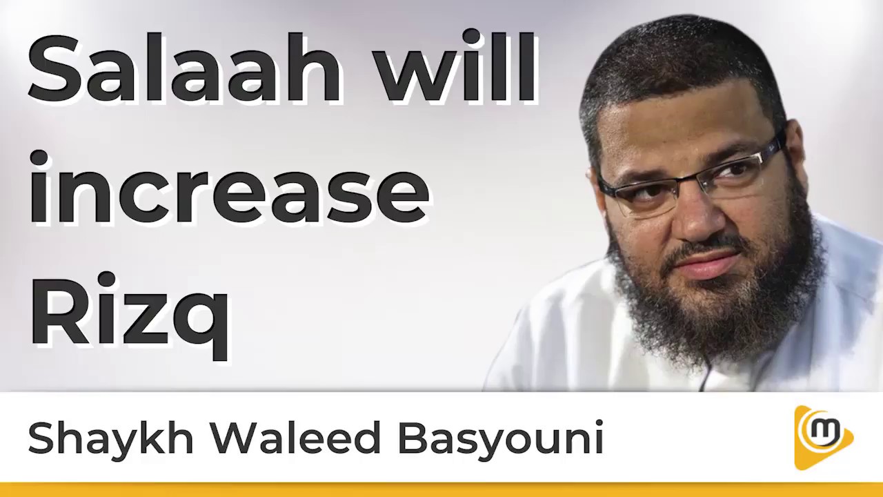 Salaah will increase Rizq - Waleed Basyouni
