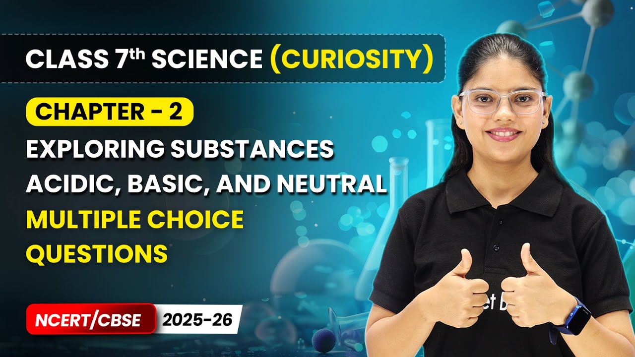 Exploring Substances: Acidic, Basic & Neutral - MCQ's | Ch 2 | Class 7 Science Curiosity | CBSE 2025