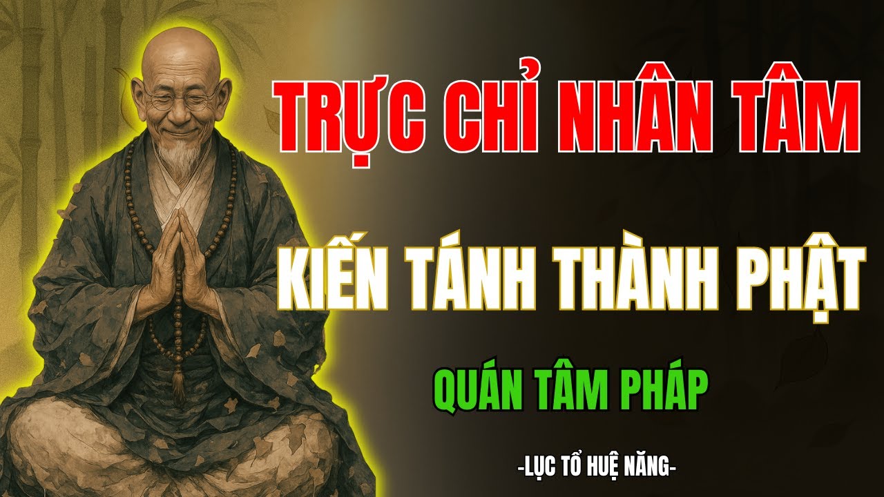 LỤC TỔ HUÊ NĂNG QUÁN TÂM PHÁP - Trực Chỉ Nhân Tâm, Kiến Tánh Thành Phật