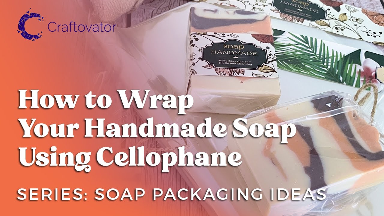 Soap Packaging Ideas: How To Wrap Your Handmade Soap With Cellophane (SERIES)