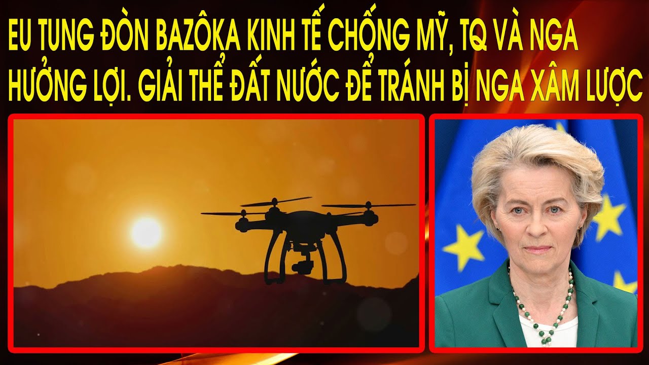 EU tung đòn Bazôka kinh tế chống Mỹ, TQ và Nga hưởng lợi. Giải thể đất nước để tránh bị Nga xâm lược