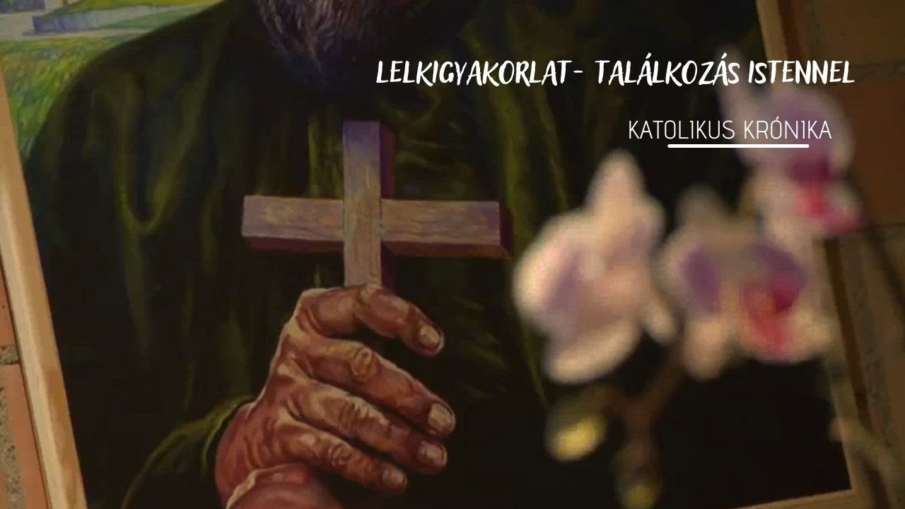 „A lelkigyakorlat középpontjában ketten vagyunk Istennel” -  ELZA