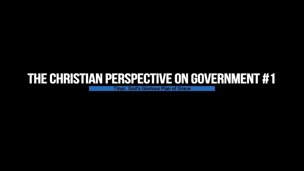 The Christian Perspective on Government #1 | The Truth Pulpit