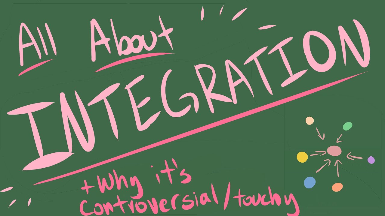 What is Integration, and why is it such a sensitive subject?