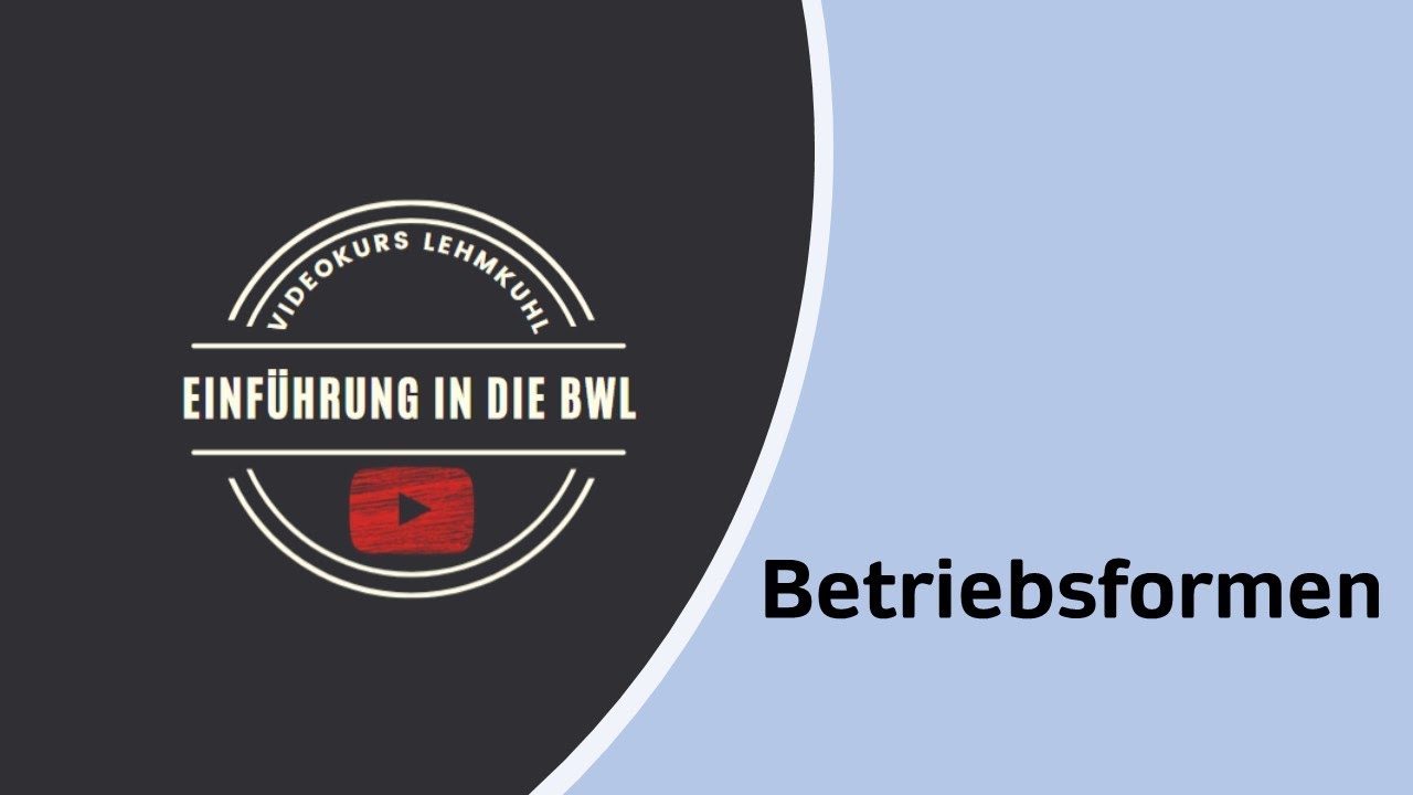 Einführung in die BWL Folge 3 - Betriebsformen bzw. Betriebsarten
