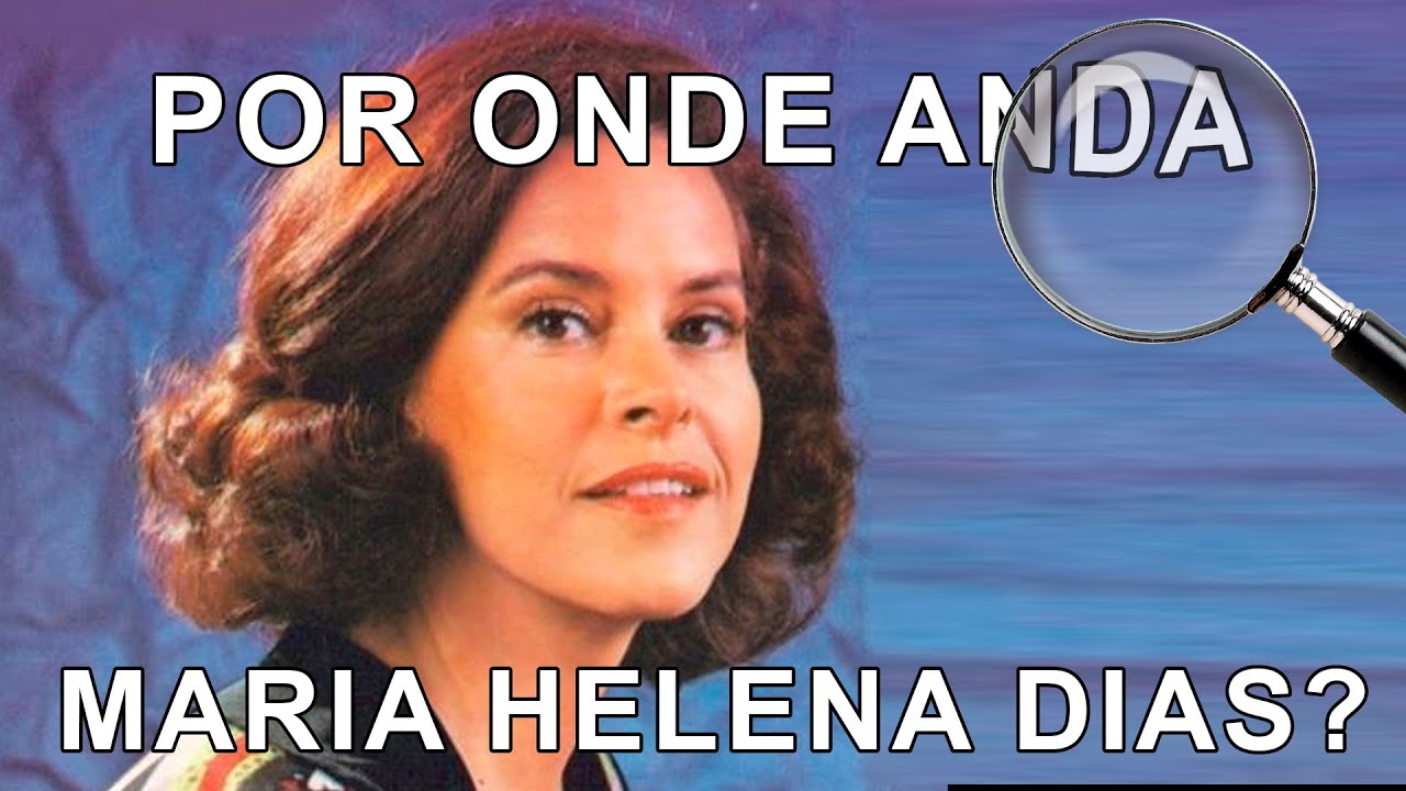 POR ONDE ANDA a atriz MARIA HELENA DIAS, de PAI HERÓI e TIETA?
