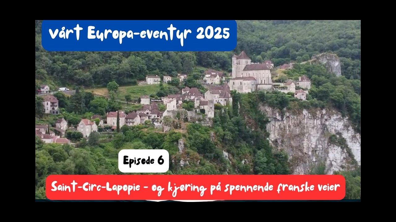 Europa-reise 2025 / Episode 6 - Saint Cirq Lapopie - og kjøring på spennende veier (film 6/2025