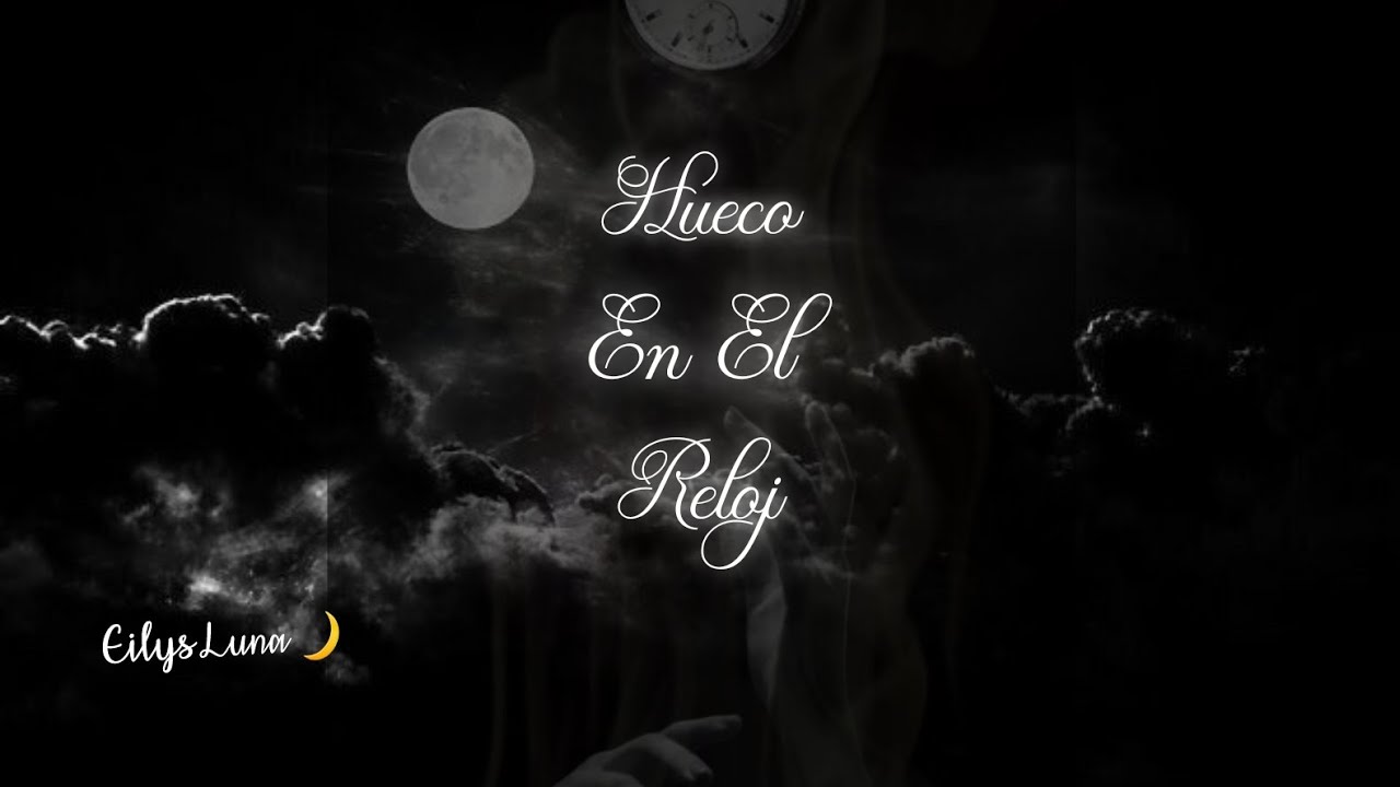 Hueco en el Reloj ⏳ ¿Que Sigues Esperando? – Eilys Luna 🔥