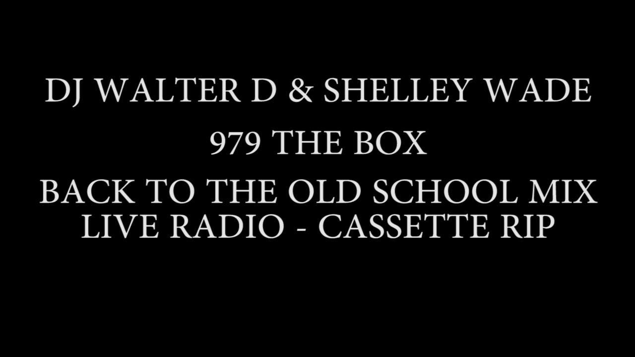 979 THE BOX - DJ WALTER D - SHELLEY WADE - BACK 2 THE OLD SCHOOL MIX