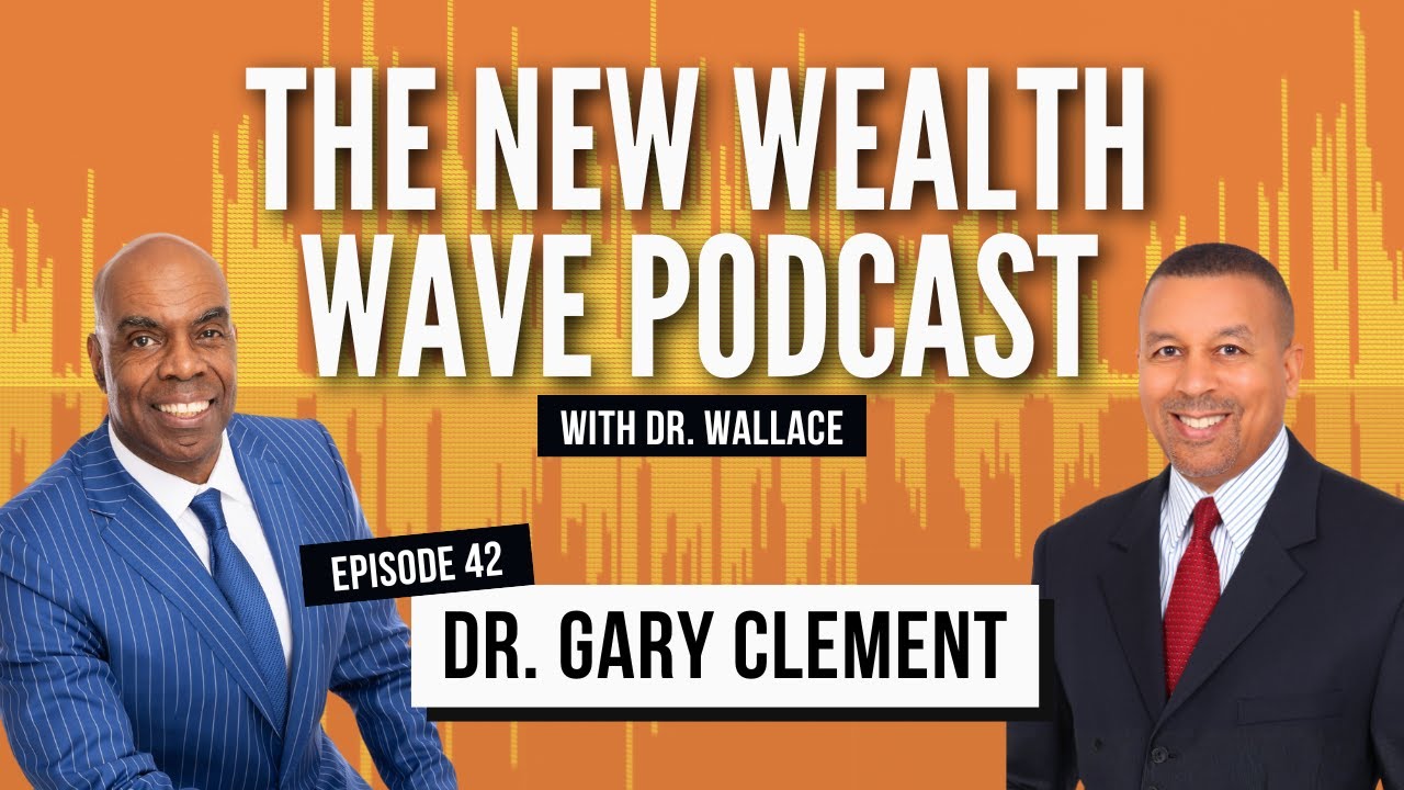 Getting Out of Your Own Way Financially with Dr. Gary Clement | The New Wealth Wave Podcast