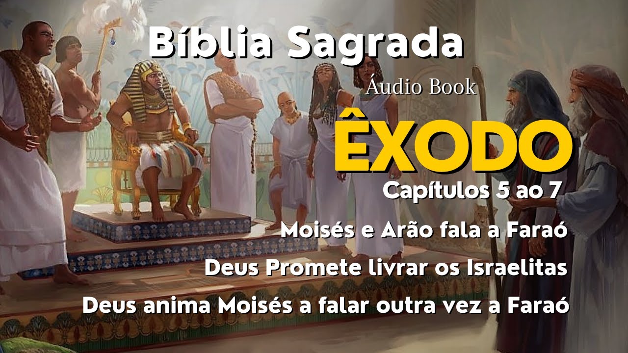 &Ecirc;xodo -  Mois&eacute;s e Ar&atilde;o fala a Fara&oacute; | CAP&Iacute;TULO 5 ao 7 | B&iacute;blia Sagrada