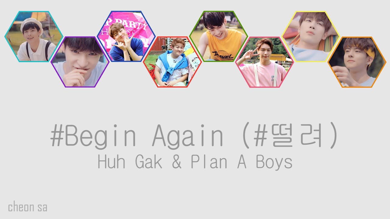 #Begin Again (#떨려) - Huh Gak & Plan A Boys [HAN/ROM/ENG COLOR CODED LYRICS]