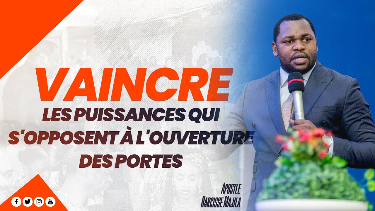 Apôtre Narcisse Majila | VAINCRE LES PUISSANCES QUI S'OPPOSENT À L'OUVERTURE DES PORTES