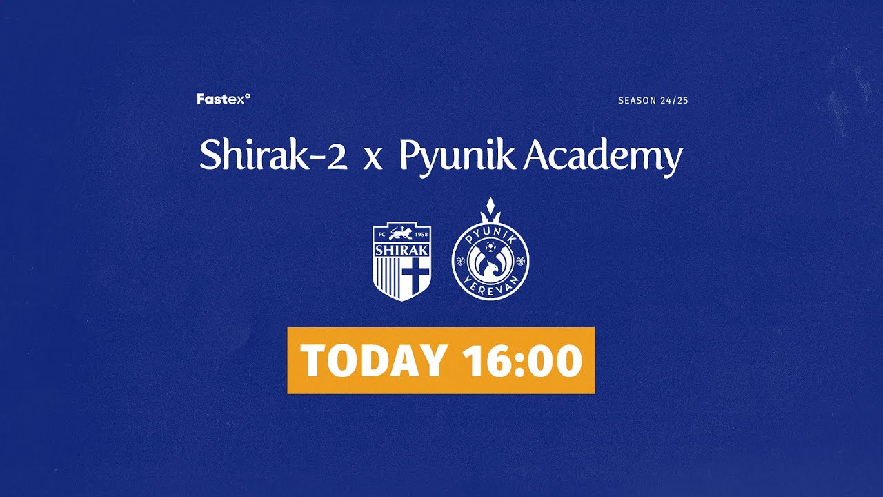 SHIRAK-2 - PYUNIK ACADEMY — | 24/25 AFL | Matchday 24